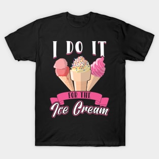 I do it for the Ice Cream T-Shirt